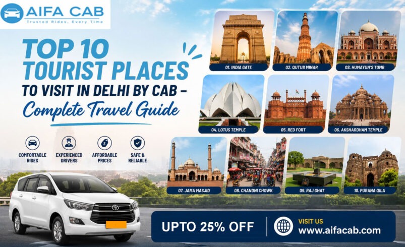 Top 10 Tourist Places To Visit in Delhi by Cab – Complete Travel Guide